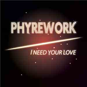 Phyrework - I Need Your Love download
